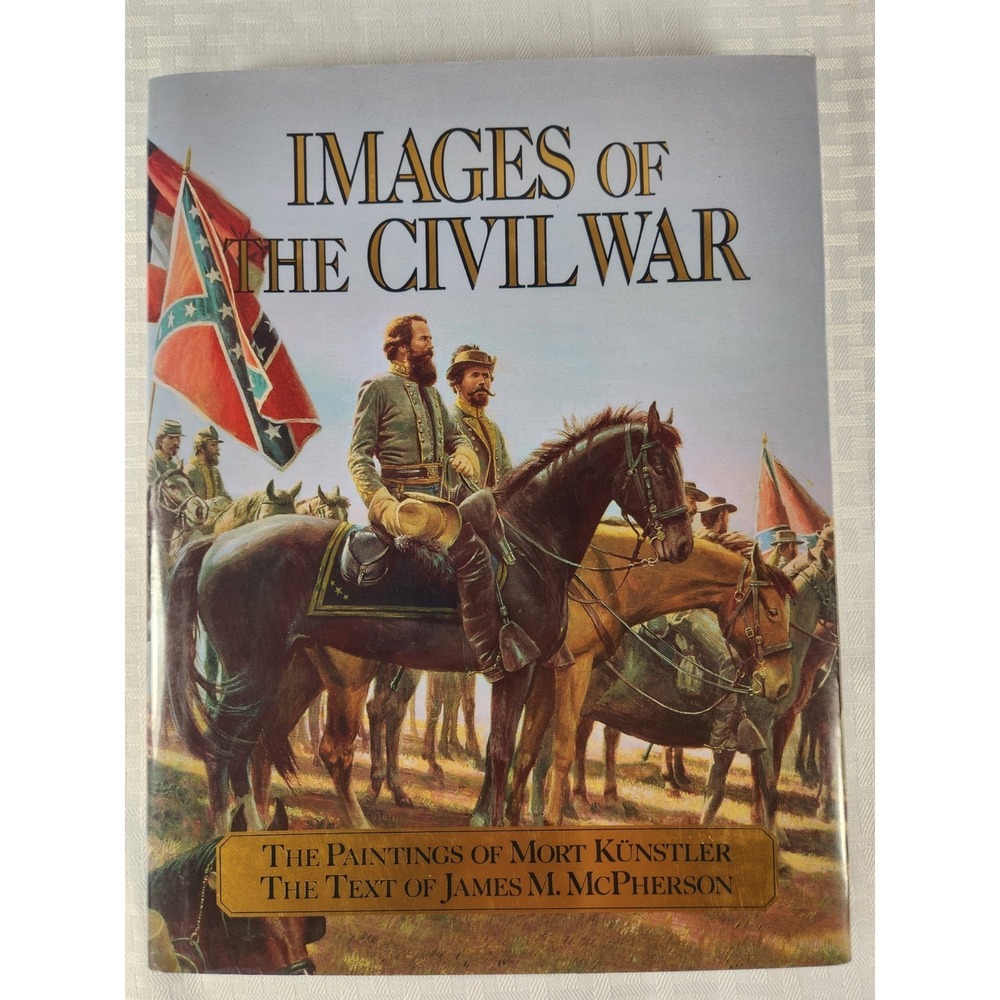 Images of The Civil War The Paintings of Mort Kunstler JAMES M McPHERSON 1992